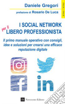 I social network per il libero professionista. Il primo manuale operativo con consigli, idee e soluzioni per crearsi una efficace reputazione digitale libro di Gregori Daniele