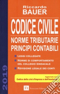 Codice civile 2019. Norme tributarie, principi contabili libro di Bauer Riccardo