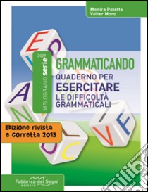 Grammaticando. Quaderno per esercitare le difficoltà grammaticali libro di Moro Valter - Patetta Monica