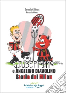 Giuseppino e Angelino Diavolino. Storia del Milan libro di Calderara Serenella; Calderara Enrico