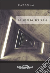 La decima profezia libro di Solina Luca