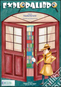 Exporalibro. Un gioco per stimolare curiosità nei libri, esplorandoli libro di Ferraroli Claudia; Usai Arianna