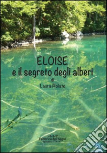 Eloise e il segreto degli alberi libro di Polato Laura