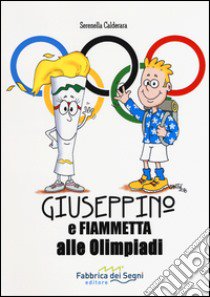 Giuseppino e Fiammetta alle Olimpiadi. Ediz. illustrata libro di Calderara Serenella