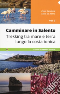 Camminare in Salento . Vol. 2: Trekking tra mare e terra lungo la costa ionica libro di Canobbio Paola; De Donno Fabio