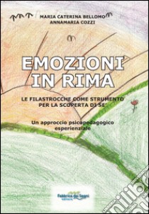 Emozioni in rima. Le filastrocche come strumento per la scoperta di sé. Un approccio psicopedagogico esperenziale libro di Bellomo Maria Caterina; Cozzi Annamaria