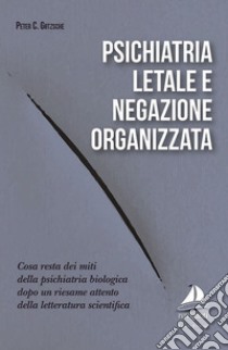 Psichiatria letale e negazione organizzata libro di Gotzsche Peter C.