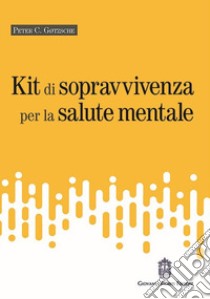 Kit di sopravvivenza per la salute mentale libro di Gotzsche Peter C.