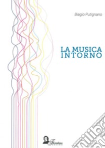 La musica intorno libro di Putignano Biagio