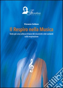 Il respiro della musica. Testo per una cultura di base dei musicisti e dei cantanti sulla respirazione libro di Soldano Vincenzo