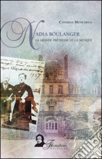 Nadia Boulanger. La grande prêtresse de la musique libro di Menichelli Caterina