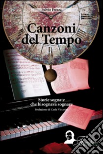 Canzoni del tempo. Storie sognate che bisognava sognare libro di Frezza Fulvio