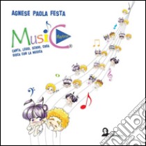 Music playtime. Canta, leggi, scrivi, crea, gioca con la musica libro di Festa Agnese Paola