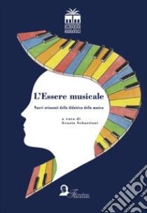 L'essere musicale. Nuovi orizzonti della didattica della musica libro di Sebastiani G. (cur.)