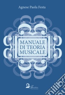 Manuale di teoria musicale libro di Festa Agnese Paola