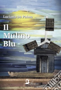 Il mulino blu libro di De Palma Luciana