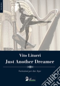 Just another dreamer. Variazioni per due arpe libro di Liturri Vito