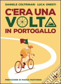 C'era una volta in Portogallo libro di Coltrinari Daniele; Onesti Luca