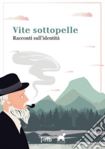 Vite sottopelle. Racconti sull'identità libro