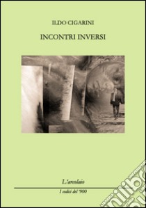 Incontri inversi libro di Cigarini Ildo