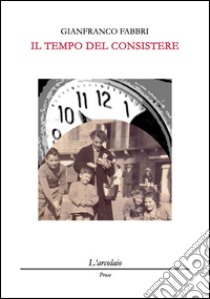 Il tempo del consistere libro di Fabbri Gianfranco