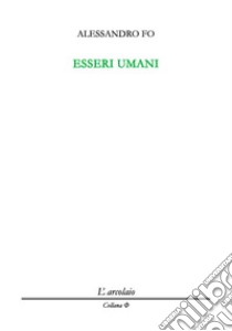 Esseri umani libro di Fo Alessandro