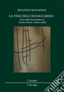 La fine dell'avanguardia libro di Roggeman Willem M.