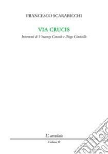 Via Crucis. 1992-1994 libro di Scarabicchi Francesco