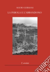 La parola e l'abbandono libro di Germani Mauro