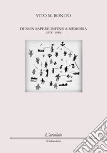 Di non sapere infine a memoria (1978-1980) libro di Bonito Vito M.