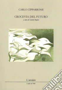 Crocevia del futuro libro di Cipparrone Carlo; Bafaro S. (cur.)