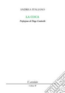 La coca libro di Italiano Andrea; Conticello D. (cur.); D'Andrea G. (cur.)