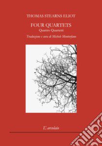 Four quartets-Quattro quartetti. Ediz. bilingue libro di Eliot Thomas S.; Montorfano M. (cur.)