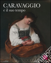 Caravaggio e il suo tempo. Ediz. illustrata libro di Sgarbi Vittorio; D'Amico Antonio