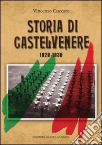 Storia di Castelvenere 1920-1939 libro di Cuccaro Vincenzo