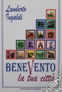 Benevento la tua città libro di Ingaldi Lamberto