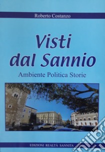 Visti dal Sannio. Ambiente politica storie libro di Costanzo Roberto