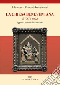 Storia della chiesa beneventana. I-XIV secolo. Appunti su una chiesa locale libro di Tirone Domenico Eugenio (padre)