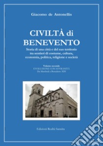 Civiltà di Benevento. Storia di una città e del suo territorio. Vol. 2: Evoluzione con sovranità. Da Manfredi a Benedetto XIII libro di De Antonellis Giacomo