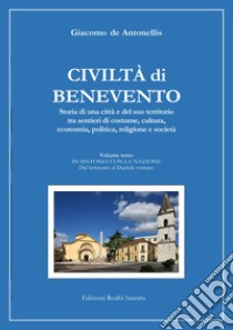 Civiltà di Benevento. Storia di una città e del suo territorio. Vol. 3: In sintonia con la nazione. Dal Settecento al Duemilaventuno libro di De Antonellis Giacomo