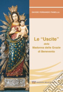 Le «uscite» della Madonna delle grazie di Benevento libro di Panella Davide Fernando