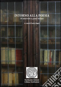 Intorno alla poesia. 18 interviste a poeti italiani libro di Ragni P. (cur.)