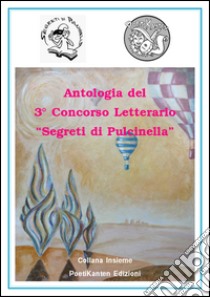 Antologia del 3° Concorso letterario «Segreto di Pulcinella» libro di Acciai M. (cur.)