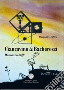 Ciancavino & Bacherozzi libro di Maffeo Pasquale