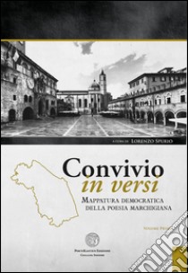 Convivio in versi. Mappatura democratica della poesia marchigiana. Vol. 1 libro di Spurio L. (cur.)