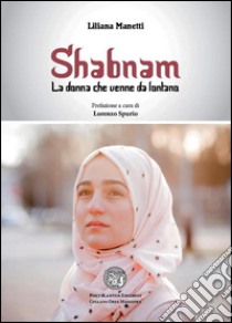 Shabnam. La donna che venne da lontano libro di Manetti Liliana