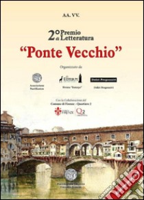 Antologia del 2° premio di letteratura «Ponte Vecchio» libro