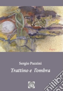 Trattino e l'ombra. Ediz. critica libro di Pazzini Sergio