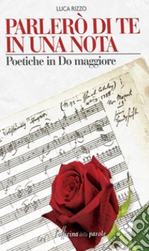 Parelrò di te in una nota. Poetiche in Do maggiore libro di Rizzo Luca