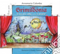 Grimildonia. C'era una volta...e c'è ancora libro di Colomba Annamaria